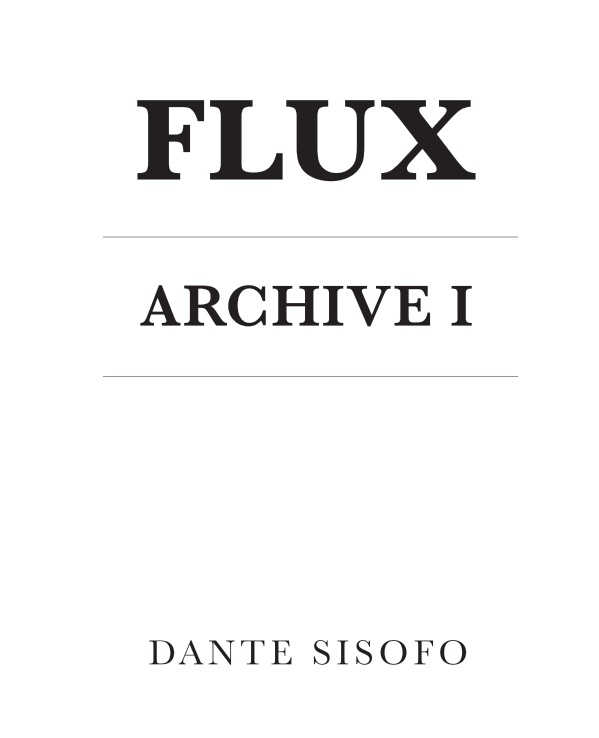 Flux Archive I — Dante Sisofo